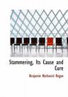 Stammering, Its Cause and Cure By Benjamin Nathaniel Bogue Cover Image