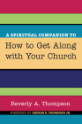 A Spiritual Companion to How to Get Along with Your Church Cover Image