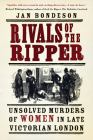 Rivals of the Ripper: Unsolved Murders of Women in Late Victorian London By Jan Bondeson Cover Image