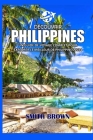 Découvrir Philippines: Un Guide de Voyage Complet Pour Explorer Le Meilleur de Philippines 2024 By Smith Brown Cover Image