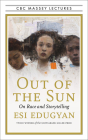 Out of the Sun: On Race and Storytelling (CBC Massey Lectures) Cover Image