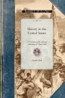 Slavery in the United States: A Narrative of the Life and Adventures of Charles Ball, a Black Man, Who Lived Forty Years in Maryland, South Carolina (Civil War) By Charles Ball Cover Image