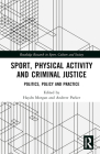 Sport, Physical Activity and Criminal Justice: Politics, Policy and Practice (Routledge Research in Sport) Cover Image