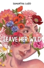 Leave Her Wild By Samantha Lazo Cover Image