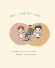 How I care for Daddy: A story for young carer's By Nattasha Shannon Cover Image