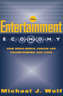 The Entertainment Economy: How Mega-Media Forces Are Transforming Our Lives By Michael Wolf Cover Image