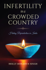 Infertility in a Crowded Country: Hiding Reproduction in India By Holly Donahue Singh Cover Image