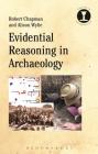 Evidential Reasoning in Archaeology (Debates in Archaeology) By Robert Chapman, Richard Hodges (Editor), Alison Wylie Cover Image