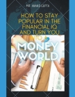 How to Stay Popular in the Financial IQ and Turn You Into a Money World Cover Image