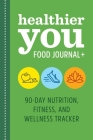 Healthier You Food Journal +: 90-Day Nutrition, Fitness, and Wellness Tracker By Rockridge Press Cover Image