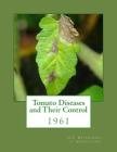 Tomato Diseases and Their Control: 1961 By Roger Chambers (Introduction by), U. S. Dept of Agriculture Cover Image
