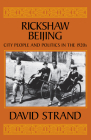 Rickshaw Beijing: City People and Politics in the 1920s By David Strand Cover Image