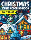 Christmas Scenes Coloring Book: Holiday Coloring Pages for Teens, Adults, and Seniors Cover Image