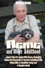 Aging and Older Adulthood: Tips For Aging With Grace, Managing Aging And Dementia In Parents Including Daily Living With A Healthier Body, And A Cover Image