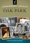 Legendary Locals of Oak Park By Douglas Deuchler Cover Image