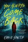You Always Come Back: A Novel By Emily Smith Cover Image