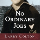 No Ordinary Joes: The Extraordinary True Story of Four Submariners in War and Love and Life By Larry Colton, Robert Fass (Read by) Cover Image