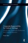 Corporate Responsibility for Cultural Heritage: Conservation, Sustainable Development, and Corporate Reputation (Routledge Studies in Heritage) Cover Image