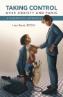 Taking Control over Anxiety and Panic: A Therapeutic Approach By Lisa Best Cover Image