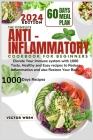 The Complete Anti Inflammatory Cookbook for Beginners, 2024.: Elevate Your Immune system with 1000 Tasty, Healthy and Easy recipes to Reduce Inflammat By Victor Wren Cover Image