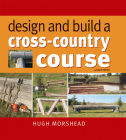 Design and Build a Cross-Country Course By Hugh Morshead Cover Image