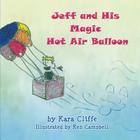 Jeff and His Magic Hot Air Balloon By Kara Cliffe, Ken Campbell (Illustrator) Cover Image