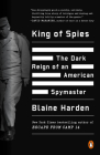 King of Spies: The Dark Reign of an American Spymaster By Blaine Harden Cover Image