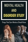Mental Health And Disorder Study: Things That Care Workers Should Know: Meaning And Principles Of Psychiatric Diagnosis Cover Image