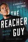 The Reacher Guy: A Biography of Lee Child By Heather Martin Cover Image