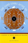 The Land Looks After Us: A History of Native American Religion (Religion in American Life) By Joel W. Martin Cover Image
