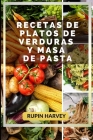 Recetas De Platos De Verduras Y Masa De Pasta: Libro De Cocina Familiar. By Rupin Harvey Cover Image