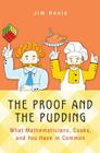 The Proof and the Pudding: What Mathematicians, Cooks, and You Have in Common By Jim Henle Cover Image