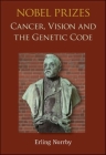 Nobel Prizes: Cancer, Vision and the Genetic Code By Erling Norrby Cover Image