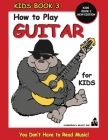 How to Play Guitar for Kids - Kids Book 3 New Edition By F. Dennis Renick (Editor), Marcos Habif Cover Image