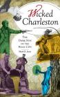 Wicked Charleston: The Dark Side of the Holy City By Mark R. Jones Cover Image