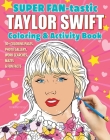 Super Fan-Tastic Taylor Swift Coloring & Activity Book: 30+ Coloring Pages, Photo Gallery, Word Searches, Mazes, & Fun Facts By Jessica Kendall Cover Image