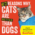 67 Reasons Why Cats Are Better Than Dogs By Jack Shepherd Cover Image