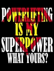 Powerlifting is My Superpower. What Yours?: Weightlifting Powerlifting Gym Training Tracking Book Bodybuilding Powerlifting Strongman Weightlifting St By Gym Universe Cover Image