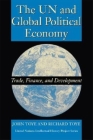 The UN and Global Political Economy: Trade, Finance, and Development (United Nations Intellectual History Project) By John Toye, Richard Toye Cover Image