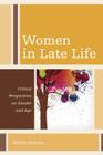 Women in Late Life: Critical Perspectives on Gender and Age (Diversity and Aging) By Martha Holstein Cover Image