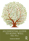 An Essential Guide to Aging Well: Older, Wiser By Katharine Bethell Cover Image