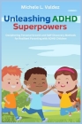 Unleashing ADHD Superpowers Cover Image