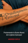 Orgullosamente Episcopal (Edición Español): Proclamando La Buena Nueva de la Iglesia Episcopal By C. Andrew Doyle Cover Image