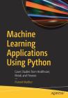 Machine Learning Applications Using Python: Cases Studies from Healthcare, Retail, and Finance Cover Image