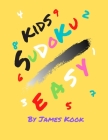 Easy Sudoku - By James Kook -: 200 Easy Sudoku with solution for kids - Suitable for children 6-8 years old Cover Image