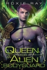 Queen For An Alien Bodyguard: A SciFi Alien Romance Cover Image