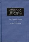 American Literary Magazines: The Twentieth Century (Historical Guides to the World's Periodicals and Newspapers) By Edward E. Chielens Cover Image