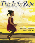This Is the Rope: A Story from the Great Migration By Jacqueline Woodson, James Ransome (Illustrator) Cover Image