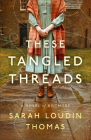 These Tangled Threads: A Novel of Biltmore By Sarah Loudin Thomas Cover Image