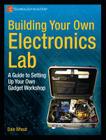 Building Your Own Electronics Lab: A Guide to Setting Up Your Own Gadget Workshop (Technology in Action) By Dale Wheat Cover Image